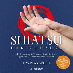 Cover Shiatsu für zuhause – Das Praxisbuch: Mit Selbstmassage & Akupressur Schritt für Schritt gegen Stress, Verspannungen und Schmerzen – inkl. 5‑Min.‑Routinen, Meridian-Karten, 21‑Tage‑Challenge uvm. (MP3-Download)