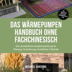 Cover Das Wärmepumpen Handbuch ohne Fachchinesisch: Die verständliche Komplettanleitung für Planung, Finanzierung, Installation & Betrieb - inkl. Checklisten, Profitipps, Rechenbeispielen & FAQ (MP3-Download)