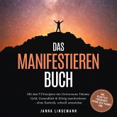 Das Manifestieren Buch: Mit den 9 Prinzipien des Universums Träume, Geld, Gesundheit & Erfolg manifestieren – ohne Esoterik, schnell umsetzbar – inkl. Selbsttest, Fokuskarte, Future-Self-Planer uvm. (MP3-Download)