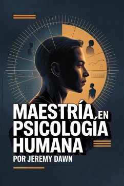 Cover Maestría en Psicología Humana: Detecta Manipulación, Persuade con Ética y Protégte (eBook, ePUB)