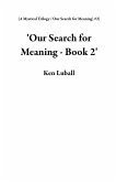 'Our Search for Meaning - Book 2' (A Mystical Trilogy: 'Our Search for Meaning', #2) (eBook, ePUB)