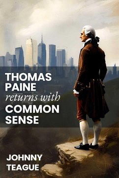 Thomas Paine Returns with Common Sense (eBook, ePUB) - Teague, Johnny