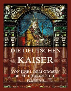 Cover Die deutschen Kaiser - Von Karl dem Großen bis zu Friedrich III., Band 2 (eBook, ePUB)