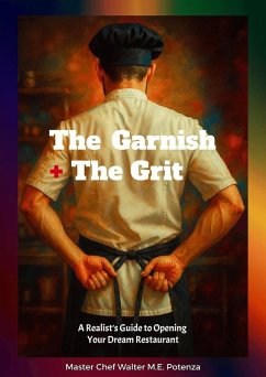 The Garnish + The Grit (Flavors + Knowledge, #2) (eBook, ePUB) - Potenza, Master Chef Walter M. E. The Garnish + The Grit (Flavors + Knowledge, #2) (eBook, ePUB) - Potenza, Master Chef Walter M. E.
