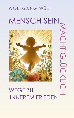 Mensch Sein macht glücklich (eBook, ePUB)