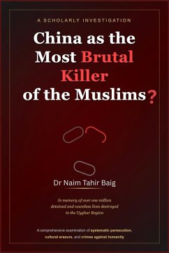 China as the Most Brutal Killer of the Muslims? (eBook, ePUB) - Baig, Naim Tahir China as the Most Brutal Killer of the Muslims? (eBook, ePUB) - Baig, Naim Tahir