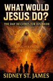 What Would Jesus Do? - The Day He Comes for His Bride (The Faith Chronicles, #11) (eBook, ePUB) What Would Jesus Do? - The Day He Comes for His Bride (The Faith Chronicles, #11) (eBook, ePUB)