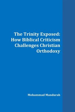 The Trinity Exposed: How Biblical Criticism Challenges Christian Orthodoxy (eBook, ePUB) - Mandurah, Mohammad