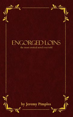 Cover Engorged Loins: The Most Erotical Novel Ever Told (eBook, ePUB)