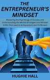 The Entrepreneur's Mindset: Mastering the Psychology of Success and Understanding the Mental Strategies and Mindset Shifts That Lead to Achievement and Fulfillment (eBook, ePUB)