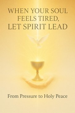 When Your Soul Feels Tired, Let Spirit Lead (eBook, ePUB) - Lemessageofthecross When Your Soul Feels Tired, Let Spirit Lead (eBook, ePUB) - Lemessageofthecross