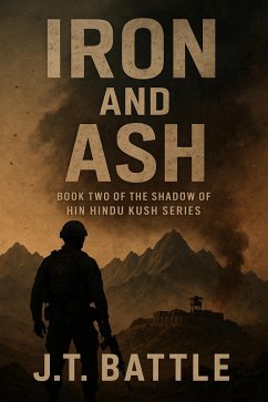 Iron and Ash (The Shadow of Hindu Kush, #2) (eBook, ePUB) - Battle, J. T. Iron and Ash (The Shadow of Hindu Kush, #2) (eBook, ePUB) - Battle, J. T.