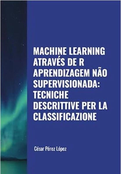 Machine Learning através de R Aprendizagem não Supervisionada: Tecniche Descrittive per la Classificazione (eBook, ePUB)