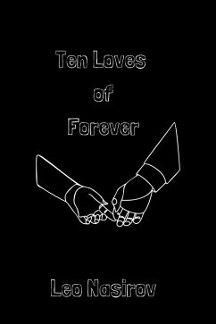 Ten Loves of Forever (eBook, ePUB) - Nasirov, Leo Ten Loves of Forever (eBook, ePUB) - Nasirov, Leo