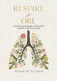 Respire e ore: Acalme a ansiedade, concentre a mente e renove a alma (eBook, ePUB)