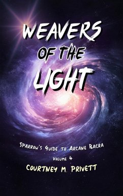 Weavers of the Light (Sparrow's Guide to Arcane Bacra, #4) (eBook, ePUB) - Privett, Courtney