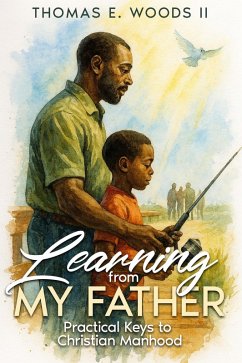 Cover Learning From My Father: Practical Keys to Christian Manhood (eBook, ePUB)