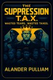 The Supression T.A.X. wasted tears wasted taxes (eBook, ePUB)