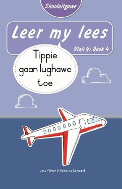 Leer my lees (Vlak 4 Boek 4): Tippie gaan lughawe toe (Skooluitgawe) (eBook, ePUB) - Palmer, José; Lombard, Reinette