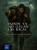 Donde ya no llegan las balas (eBook, ePUB)
