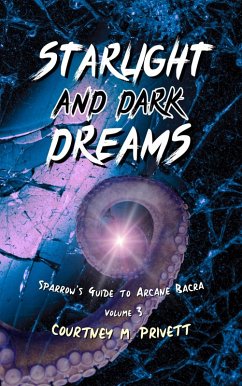 Starlight and Dark Dreams (Sparrow's Guide to Arcane Bacra, #3) (eBook, ePUB) - Privett, Courtney Starlight and Dark Dreams (Sparrow's Guide to Arcane Bacra, #3) (eBook, ePUB) - Privett, Courtney