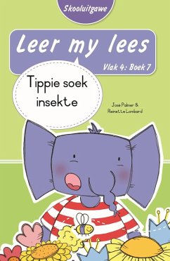 Leer my lees (Vlak 4 Boek 7): Tippie soek insekte (Skooluitgawe) (eBook, ePUB) - Palmer, José; Lombard, Reinette
