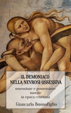 IL DEMONIACO NELLA NEVROSI OSSESSIVA: ossessione e possessione morale in epoca cristiana (eBook, ePUB) - Buonofiglio, Giancarlo