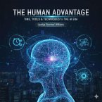 THE HUMAN ADVANTAGE - TIME, TOOLS & TECHNIQUES for THE AI ERA (eBook, ePUB)