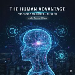 Cover THE HUMAN ADVANTAGE - TIME, TOOLS & TECHNIQUES for THE AI ERA (eBook, ePUB)