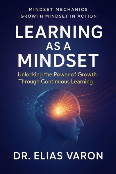 Learning as a Mindset (Mindset Mechanics, #17) (eBook, ePUB) Learning as a Mindset (Mindset Mechanics, #17) (eBook, ePUB)