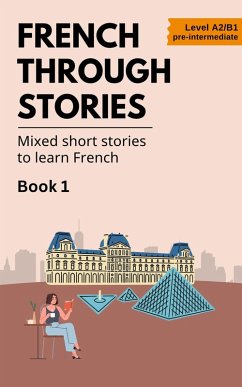 Cover French Through Stories: Book 1 - Mixed short stories to learn French (A2/B1) (eBook, ePUB)