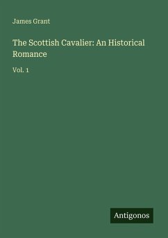 The Scottish Cavalier: An Historical Romance - Grant, James