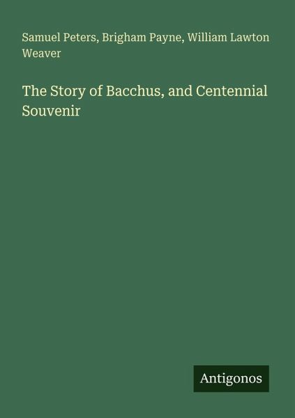 The Story of Bacchus, and Centennial Souvenir The Story of Bacchus, and Centennial Souvenir