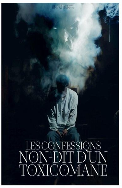 Les confessions non-dit D'un toxicomane Les confessions non-dit D'un toxicomane