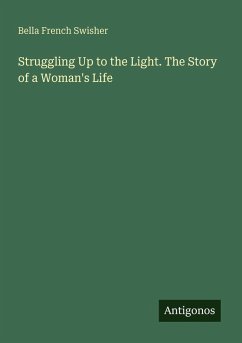 Cover Struggling Up to the Light. The Story of a Woman's Life