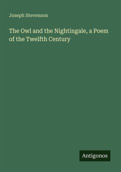 The Owl and the Nightingale, a Poem of the Twelfth Century - Stevenson, Joseph