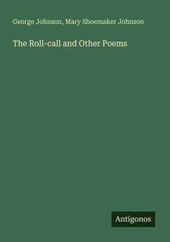 The Roll-call and Other Poems - Johnson, George; Johnson, Mary Shoemaker