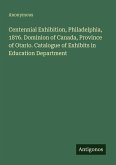 Centennial Exhibition, Philadelphia, 1876. Dominion of Canada, Province of Otario. Catalogue of Exhibits in Education Department