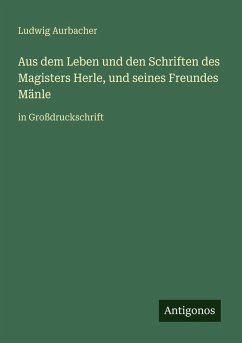 Cover Aus dem Leben und den Schriften des Magisters Herle, und seines Freundes Mänle