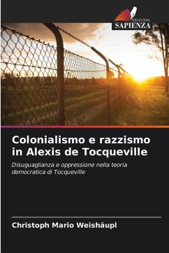 Colonialismo e razzismo in Alexis de Tocqueville - Weishäupl, Christoph Mario