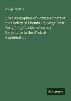 Cover Brief Biographies of Some Members of the Society of Friends. Showing Their Early Religious Exercises, and Experience in the Work of Regeneration