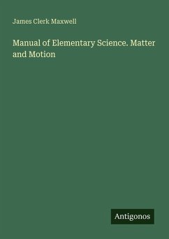 Manual of Elementary Science. Matter and Motion - Maxwell, James Clerk