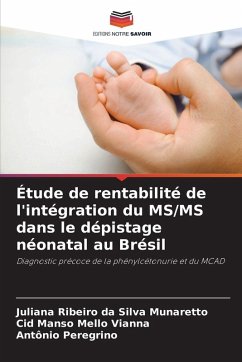 Étude de rentabilité de l'intégration du MS/MS dans le dépistage néonatal au Brésil - Ribeiro da Silva Munaretto, Juliana;Mello Vianna, Cid Manso;Peregrino, Antônio Étude de rentabilité de l'intégration du MS/MS dans le dépistage néonatal au Brésil - Ribeiro da Silva Munaretto, Juliana;Mello Vianna, Cid Manso;Peregrino, Antônio