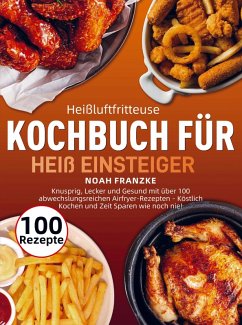 Heißluftfritteuse Kochbuch für Einsteiger - Franzke, Noah Heißluftfritteuse Kochbuch für Einsteiger - Franzke, Noah