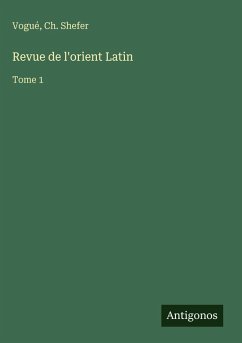 Revue de l'orient Latin - Vogué; Shefer, Ch. Revue de l'orient Latin - Vogué; Shefer, Ch.