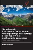 ¿wiadomo¿¿ konsumentów na temat ekologicznego marketingu i jego wp¿yw na zachowania zakupowe