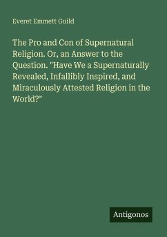 Cover The Pro and Con of Supernatural Religion. Or, an Answer to the Question. 