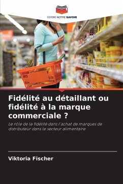 Fidélité au détaillant ou fidélité à la marque commerciale ? - Fischer, Viktoria Fidélité au détaillant ou fidélité à la marque commerciale ? - Fischer, Viktoria
