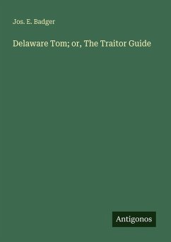 Delaware Tom; or, The Traitor Guide - Badger, Jos. E.