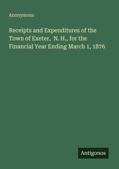 Receipts and Expenditures of the Town of Exeter, N. H., for the Financial Year Ending March 1, 1876 - Anonymous